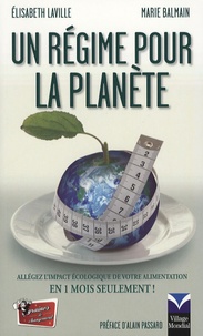 Elisabeth Laville et Marie Balmain - Un régime pour la planète - Allégez l'impact écologique de votre alimentation en 1 mois seulement !.