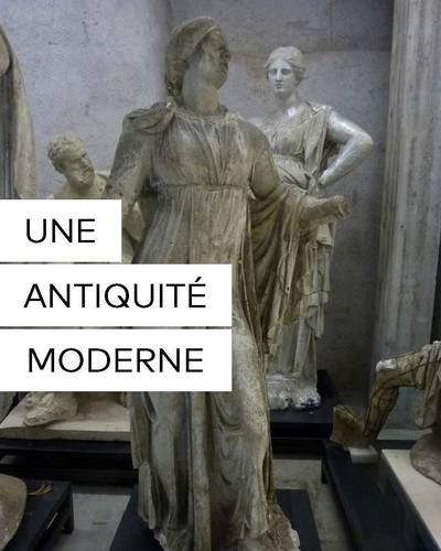Elisabeth Le Breton et Jean-Luc Martinez - Une antiquité moderne.