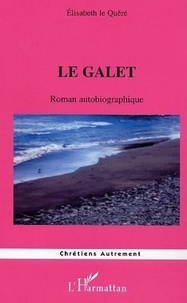 Elisabeth Le Quéré - Le galet : roman autobiographique.