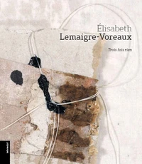 Elisabeth Lemaigre-Voreaux, Trois fois rien...