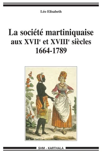 La société martiniquaise aux XVIIe et XVIIIe siècles (1664-1789)