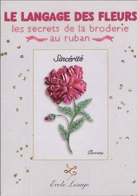 Elisabeth Livolsi - Le langage des fleurs - Les secrets de la broderie au ruban.