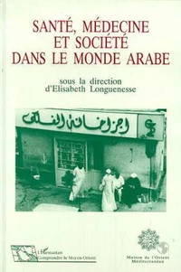 SANTE MEDECINE ET SOCIETE DANS LE MONDE ARABE