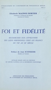 Elisabeth Magnou-Nortier et Jean Schneider - Foi et fidélité - Recherches sur l'évolution des liens personnels chez les Francs du VIIe au IXe siècle.