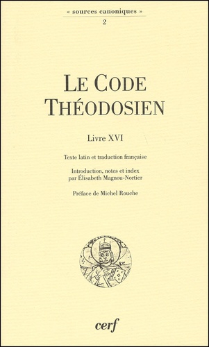 Elisabeth Magnou-Nortier - Le Code Théodosien Livre XVI et sa réception au Moyen Age.