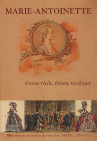Elisabeth Maisonnier et Catriona Seth - Marie-Antoinette - Femme réelle, femme mythique.