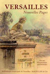 Elisabeth Maisonnier et Marie-Françoise Rose - Versailles, nouvelles pages - Dix ans d'acquisitions patrimoniales.