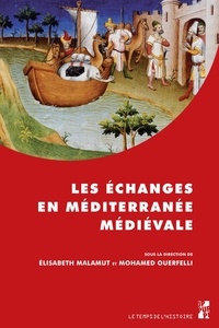 Elisabeth Malamut et Mohamed Ouerfelli - Les échanges en Méditerranée médiévale - Marqueurs, réseaux, circulations, contacts.