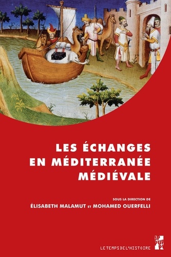 Elisabeth Malamut et Mohamed Ouerfelli - Les échanges en Méditerranée médiévale - Marqueurs, réseaux, circulations, contacts.