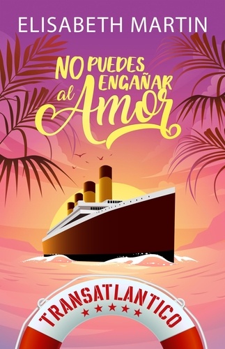  Elisabeth Martin - No puedes engañar al amor: Una comedia romántica a bordo del barco del amor - Transatlántico.