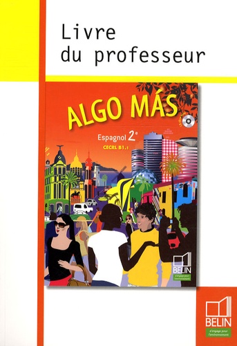 Elisabeth Mazoyer et Jean-Patrick Mazoyer - Algo mas Espagnol 2e - CECRL B1.1 Livre du professeur.