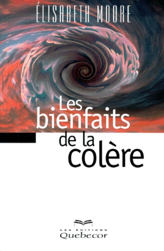 Elisabeth Moore - Les Bienfaits De La Colere.