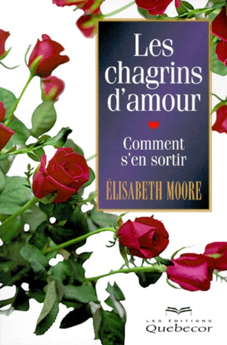 Elisabeth Moore - Les Chagrins D'Amour. Comment S'En Sortir.