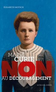 Elisabeth Motsch - Marie Curie : "Non au découragement".