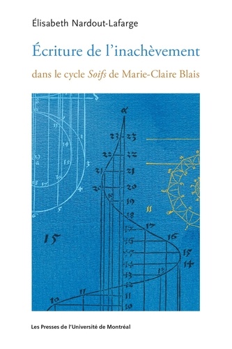 Elisabeth Nardout-Lafarge - Ecriture de l'inachèvement dans le cycle Soifs de Marie-Claire Blais.