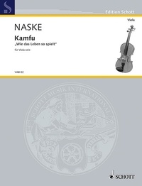 Elisabeth Naske - Edition Schott  : Kamfu - "Wie das Leben so spielt". viola..