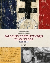 Elisabeth Olive et Maxence Philippe - Parcours de Résistant(e)s du Calvados - 1939-1945.