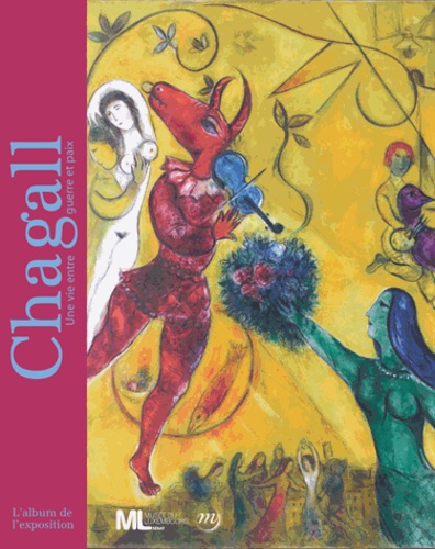 Chagall. Une vie entre guerre et paix. L'album de l'exposition