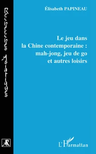Le jeu dans la Chine contemporaine : mahjong, jeu de go et autres loisirs