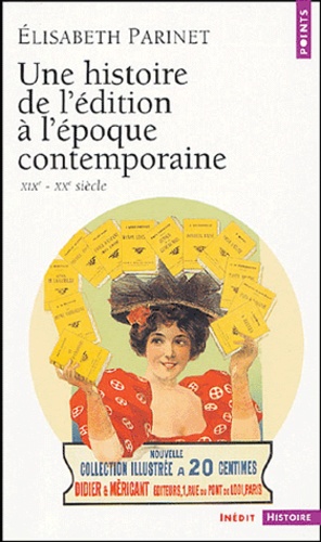 Elisabeth Parinet - Une histoire de l'édition à l'époque contemporaine - (XIXe-XXe siècle).