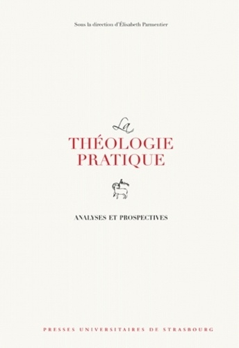 Elisabeth Parmentier et Gilbert Adler - La théologie pratique - Analyses et prospectives.