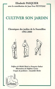 Elisabeth Pasquier - Cultiver son jardin - Chroniques des jardins de la Fournillère 1992-2000.
