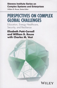 Elisabeth Paté-Cornell et William-B Rouse - Perspectives on Complex Global Challenges - Education, Energy, Healthcare, Security, and Resilience.