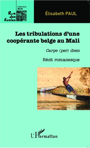 Les tribulations d'une coopérante belge au Mali. Carpe (per) diem