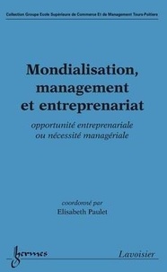 Elisabeth Paulet - Mondialisation, management et entreprenariat : opportunité entreprenariale ou nécessité managériale.