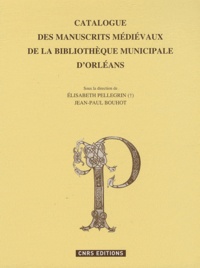Elisabeth Pellegrin et Jean-Paul Bouhot - Catalogue des manuscrits de la bibliothèque municipale d'Orléans.