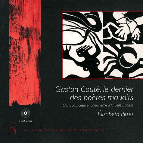 Elisabeth Pillet - Gaston Couté, le dernier des poètes maudits - Chanson, poésie et anarchisme à la Belle Epoque. 1 CD audio