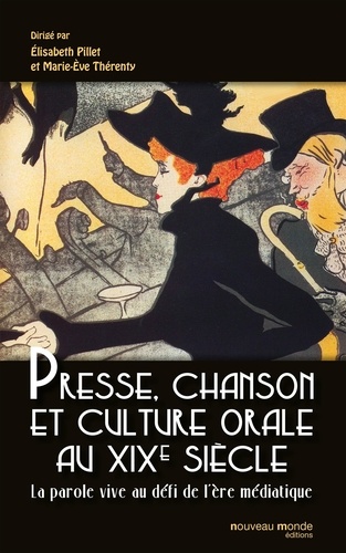 Elisabeth Pillet et Marie-Eve Thérenty - Presse, chanson et culture orale au XIXe siècle - La parole vive au défi de l'ère médiatique.