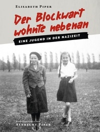 Elisabeth Piper et Albrecht Piper - Der Blockwart wohnte nebenan - Eine Jugend in der Nazizeit.