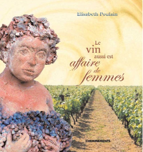 Elisabeth Poulain - Le vin aussi est affaire de femmes.