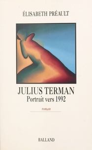 Elisabeth Préault - Julius Terman - Portrait vers 1992, roman.