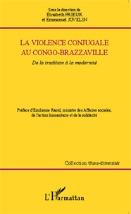 Elisabeth Prieur et Emmanuel Jovelin - La violence conjugale au Congo-Brazzaville - De la tradition à la modernité.