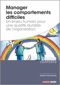 Elisabeth Provost-Vanhecke - Manager les comportements difficiles - Un enjeu humain pour une qualité durable de l'organisation.