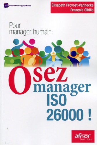 Elisabeth Provost-Vanhecke et Hugues Sibille - Osez manager ISO 26000 ! - Pour manager humain.