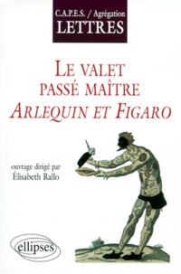 Elisabeth Rallo - Le Valet Passe Maitre. Arlequin Et Figaro.