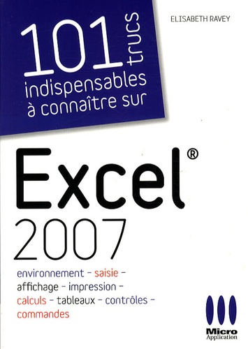 Elisabeth Ravey - 101 Trucs indispensables à connaître sur Excel 2007.