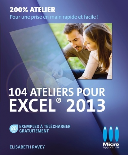 Elisabeth Ravey - 104 ateliers pour Excel 2013.