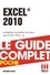 Excel 2010 - Le guide complet. Maîtrisez les feuilles de calcul avec Excel 2010 !