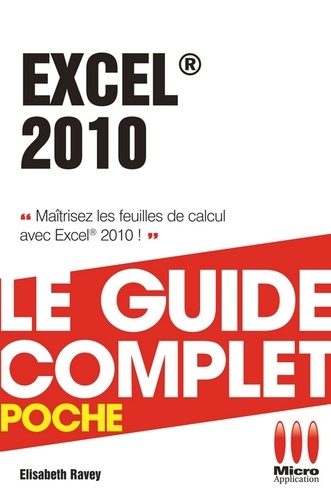 Excel 2010 - Le guide complet. Maîtrisez les feuilles de calcul avec Excel 2010 !