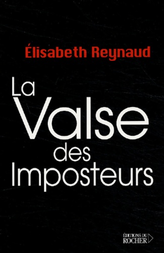Elisabeth Reynaud - La valse des imposteurs - Exercice périlleux mais salutaire de pensée libre.