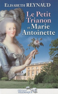Elisabeth Reynaud - Le petit trianon de Marie-Antoinette.