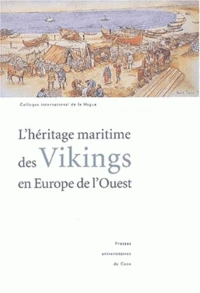 L'Heritage Maritime Des Vikings En Europe De L'Ouest. Colloque International De La Hague (Flottemanville-Hague, 30 Septembre-3 Octobre 1999)