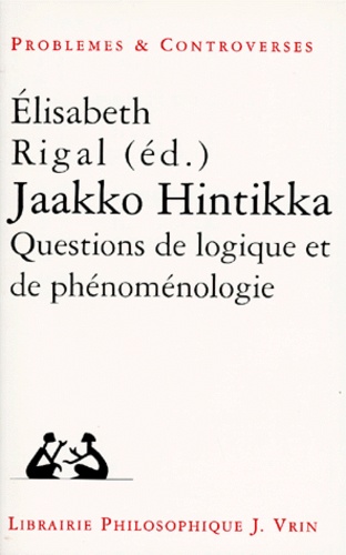 Elisabeth Rigal - Jaakko Hintikka - Questions de logique et de phénoménologie, [colloque, 12-14 mai 1994, Paris.