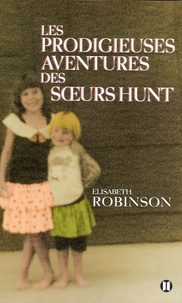 Elisabeth Robinson - Les prodigieuses aventures des soeurs Hunt.