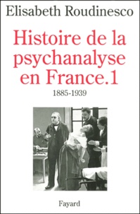 Elisabeth Roudinesco - Histoire De La Psychanalyse En France. Tome 1, 1885-1939.