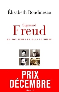 Elisabeth Roudinesco - Sigmund Freud, en son temps et dans le nôtre.